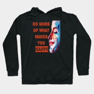 Do More Of What Makes You Happy Hoodie